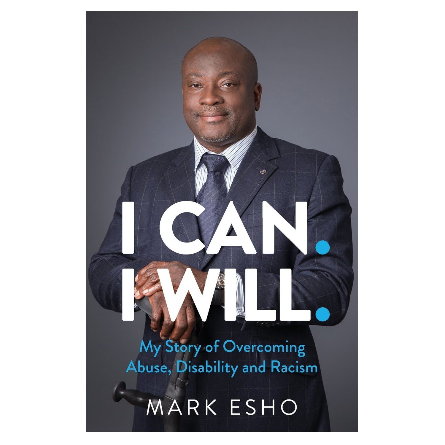 <em><strong>I CAN. I WILL.: My Story of Overcoming Abuse, Disability and Racism</strong></em>