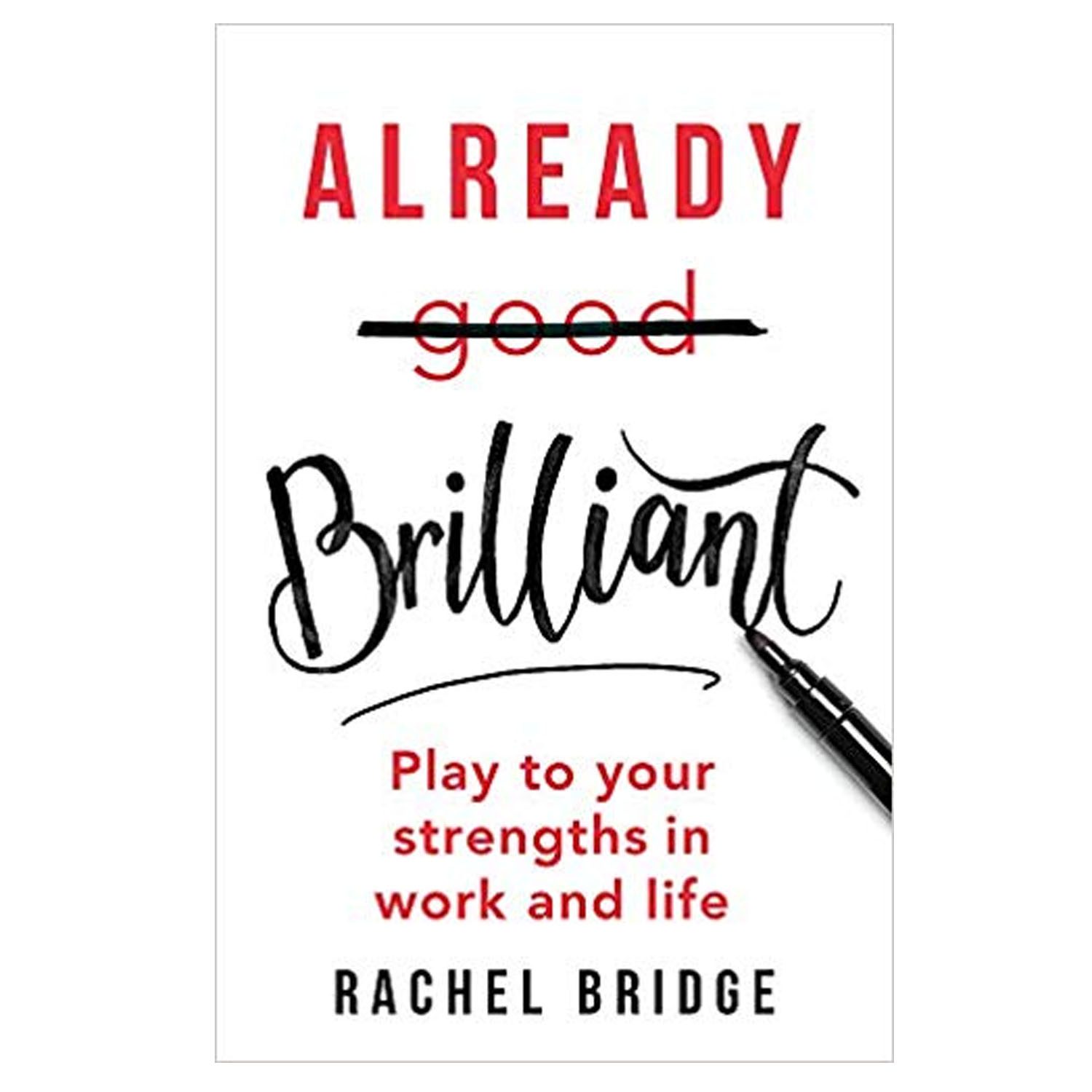 <em><strong>Already Brilliant: Play to Your Strengths in Work and Life</strong></em>