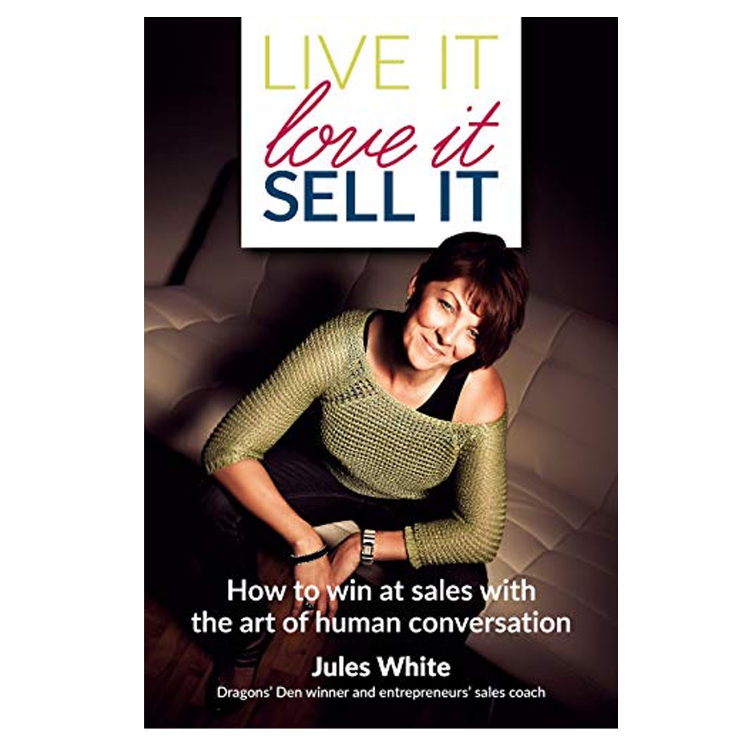 <em><strong>Live It, Love It, Sell It: How to Win at Sales with the Art of Human Conversation</strong></em>