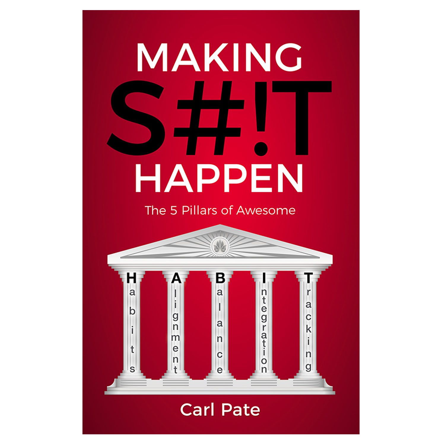 <em><strong>Making S#!T Happen: The Five Pillars of Awesome</strong></em>