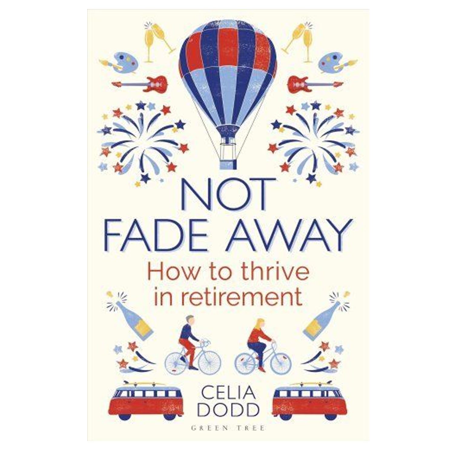 <em><strong>Not Fade Away: How to Thrive in Retirement</strong></em>