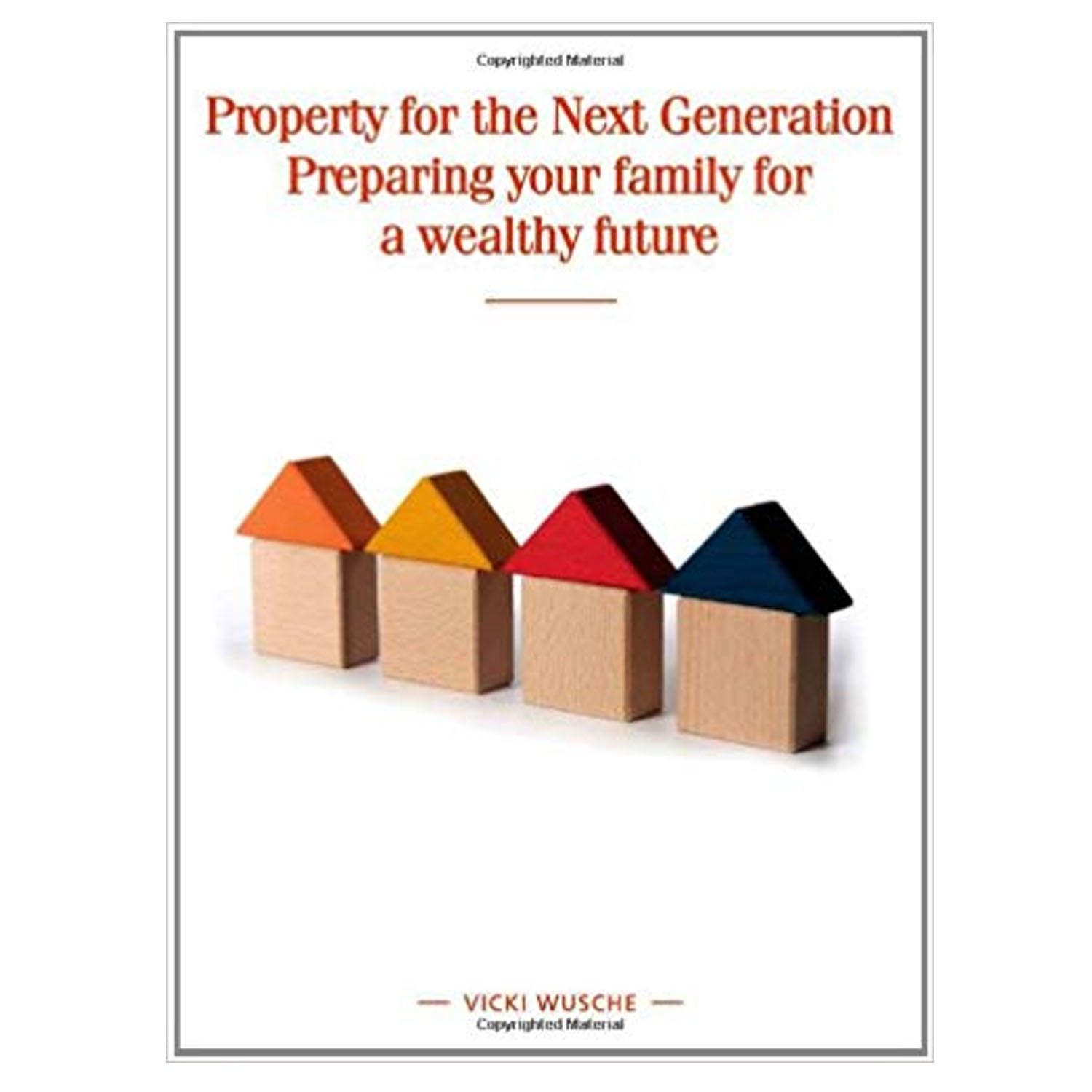 <em><strong>Property for the Next Generation: Preparing Your Family for a Wealthy Future</strong></em>