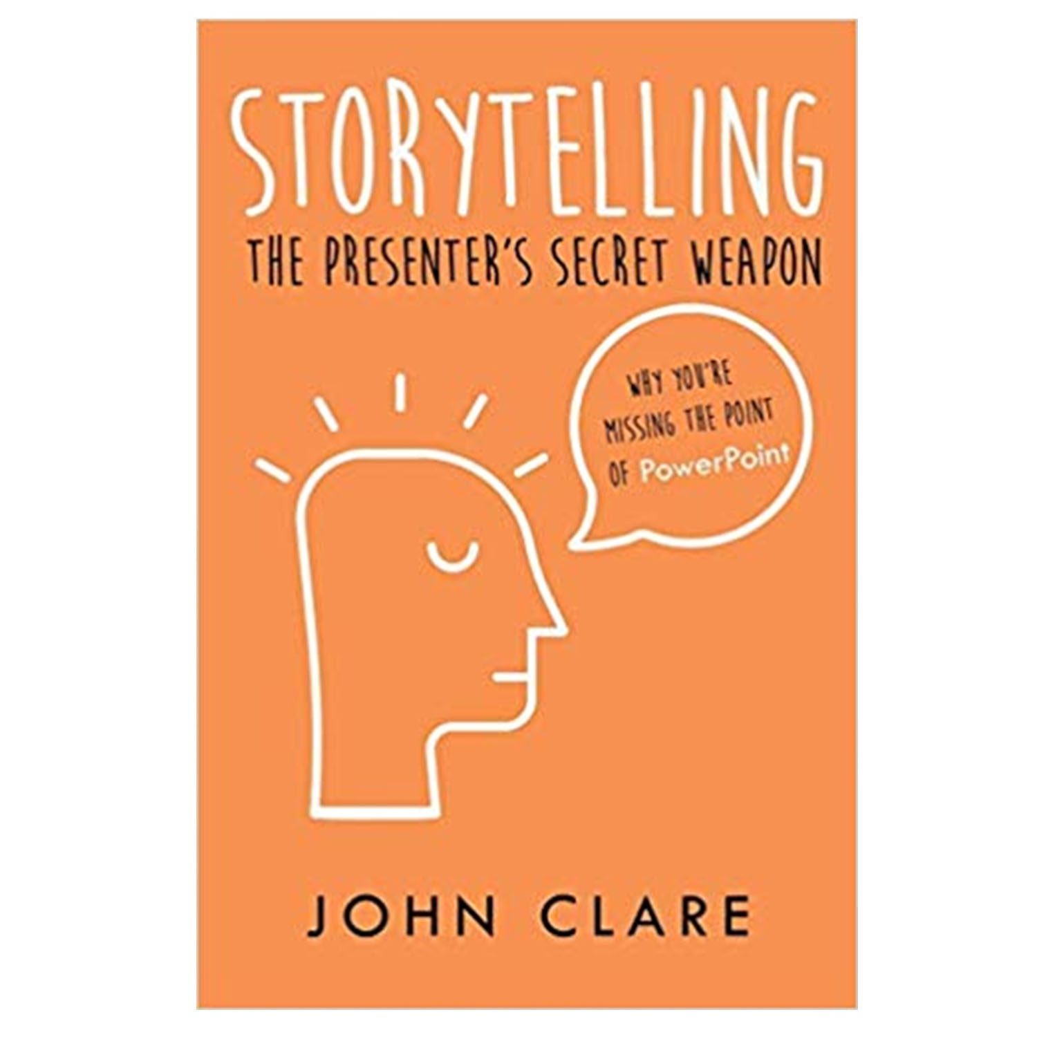 <em><strong>Storytelling: The Presenter's Secret Weapon: Why You're Missing the Point of Powerpoint</strong></em>