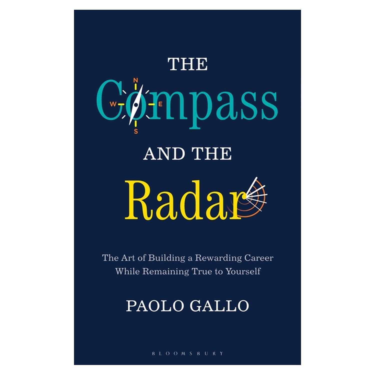 <em><strong>The Compass and the Radar: The Art of Building a Rewarding Career While Remaining True to Yourself</strong></em>