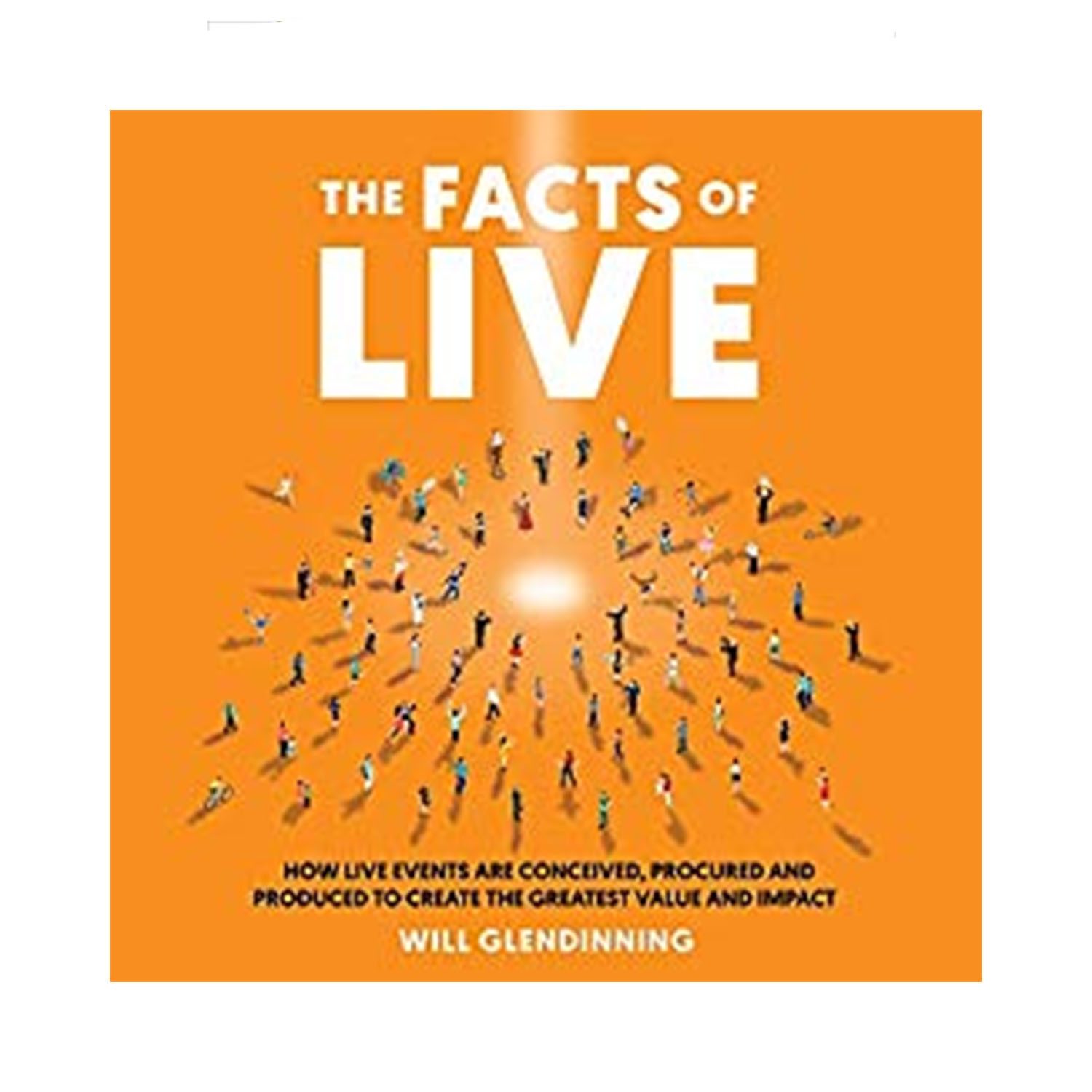<em><strong>The Facts Of Live: How Live Events Are Conceived, Procured and Produced to Create the Greatest Value and Impact.</strong></em>