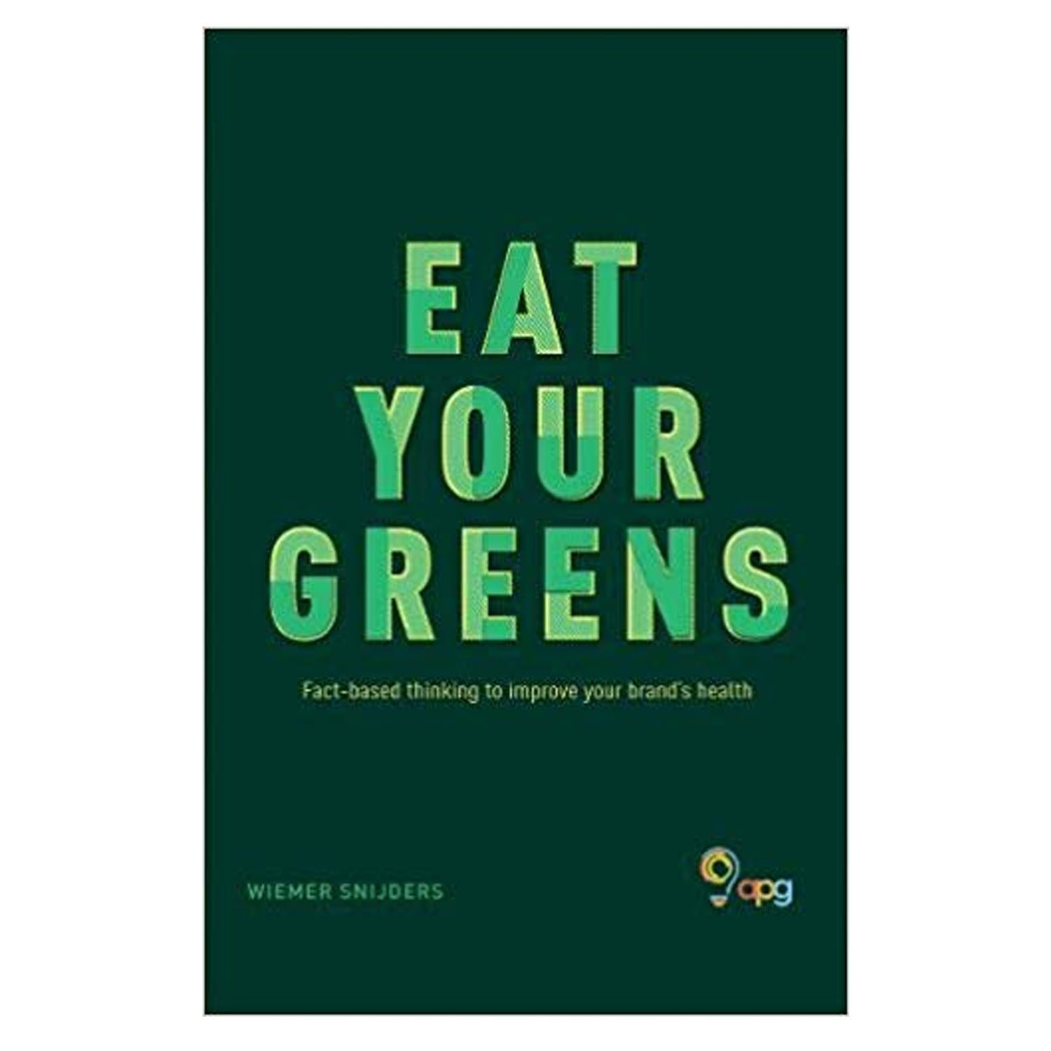 <em><strong>Eat Your Greens: Fact-Based Thinking To Improve The Health of Your Brand </strong></em>